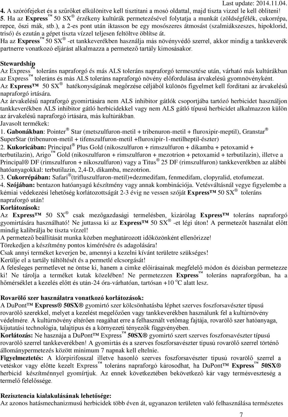 ), a 2-es pont után iktasson be egy mosószeres átmosást (szalmiákszeszes, hipoklorid, trisó) és ezután a gépet tiszta vízzel teljesen feltöltve öblítse át.