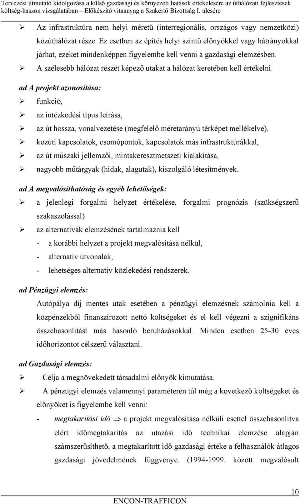 A szélesebb hálózat részét képező utakat a hálózat keretében kell értékelni.