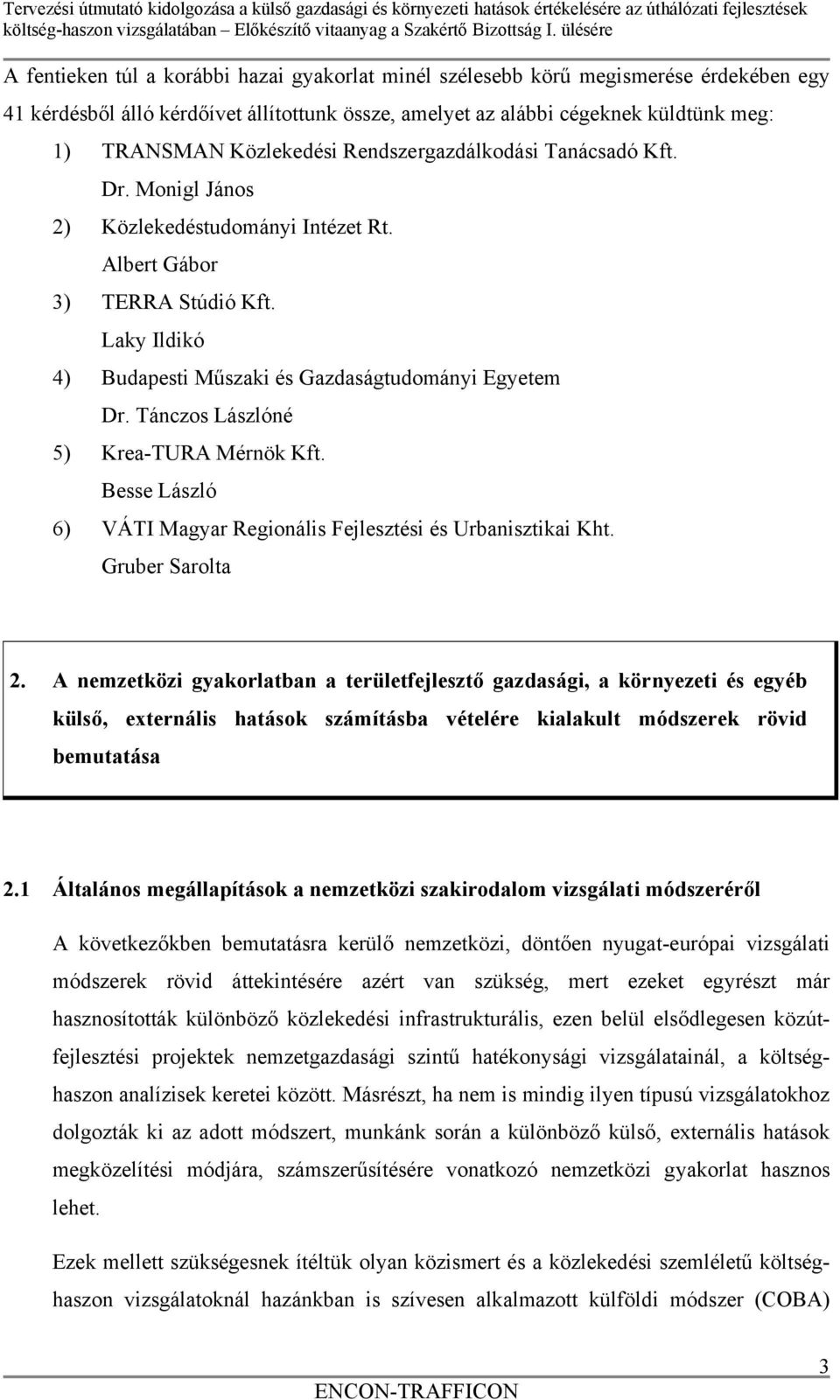 Tánczos Lászlóné 5) Krea-TURA Mérnök Kft. Besse László 6) VÁTI Magyar Regionális Fejlesztési és Urbanisztikai Kht. Gruber Sarolta 2.