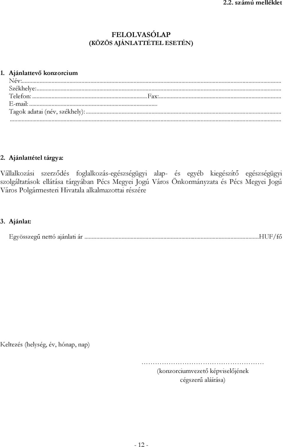 Ajánlattétel tárgya: Vállalkozási szerződés foglalkozás-egészségügyi alap- és egyéb kiegészítő egészségügyi szolgáltatások ellátása tárgyában