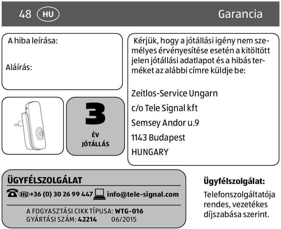 Signal kft Semsey Andor u.9 1143 Budapest NGARY ÜGYFÉLSZOLGÁLAT +36 (0) 30 26 99 447 info@tele-signal.