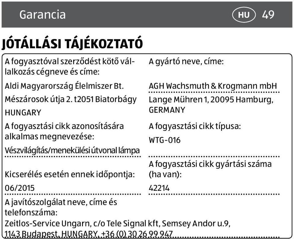 t2051 Biatorbágy Lange Mühren 1, 20095 Hamburg, NGARY GERMANY A fogyasztási cikk azonosítására A fogyasztási cikk típusa: alkalmas megnevezése: WTG-016