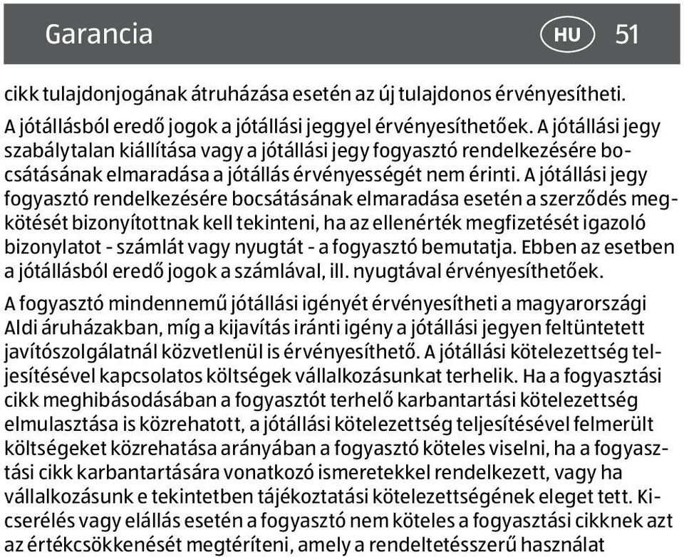 A jótállási jegy fogyasztó rendelkezésére bocsátásának elmaradása esetén a szerződés megkötését bizonyítottnak kell tekinteni, ha az ellenérték megfizetését igazoló bizonylatot - számlát vagy nyugtát