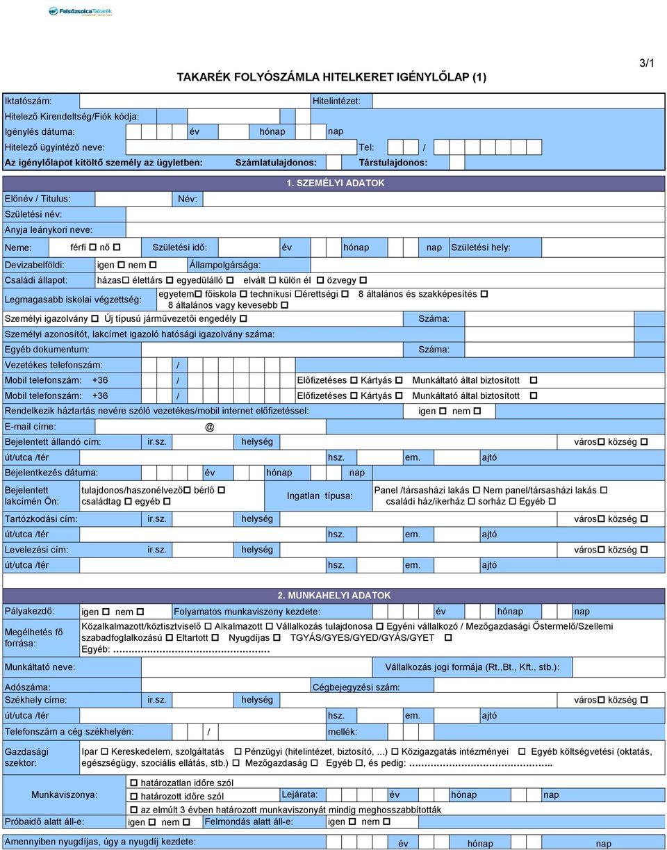 Száma: Személyi azonosítót, lakcímet igazoló hatósági igazolvány száma: Egyéb dokumentum: Vezetékes telefonszám: Mobil telefonszám: +36 Mobil telefonszám: +36 Tartózkodási cím: férfi nő Születési