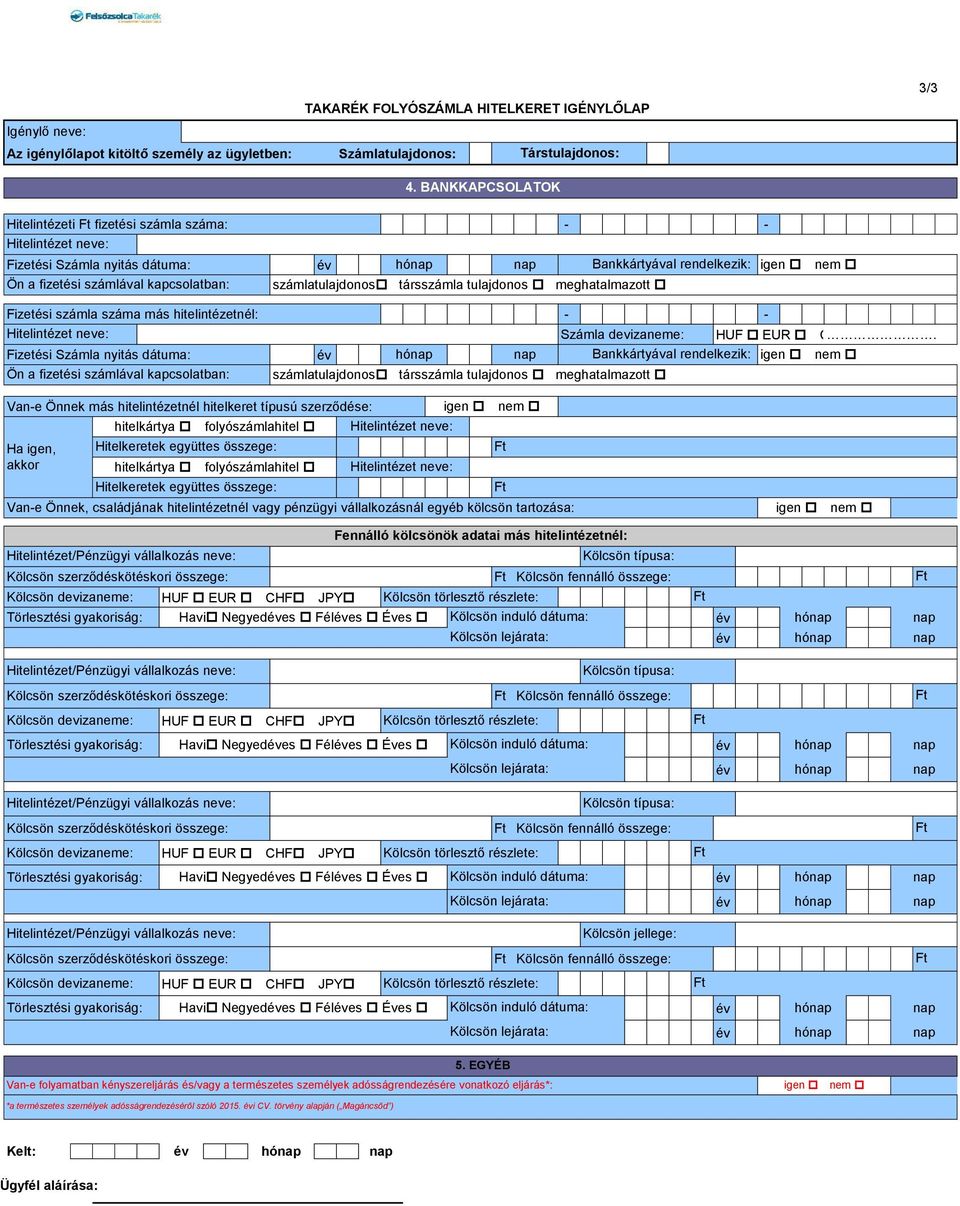 meghatalmazott Fizetési számla száma más hitelintézetnél: - - Számla devizaneme: HUF EUR CHF JPY.