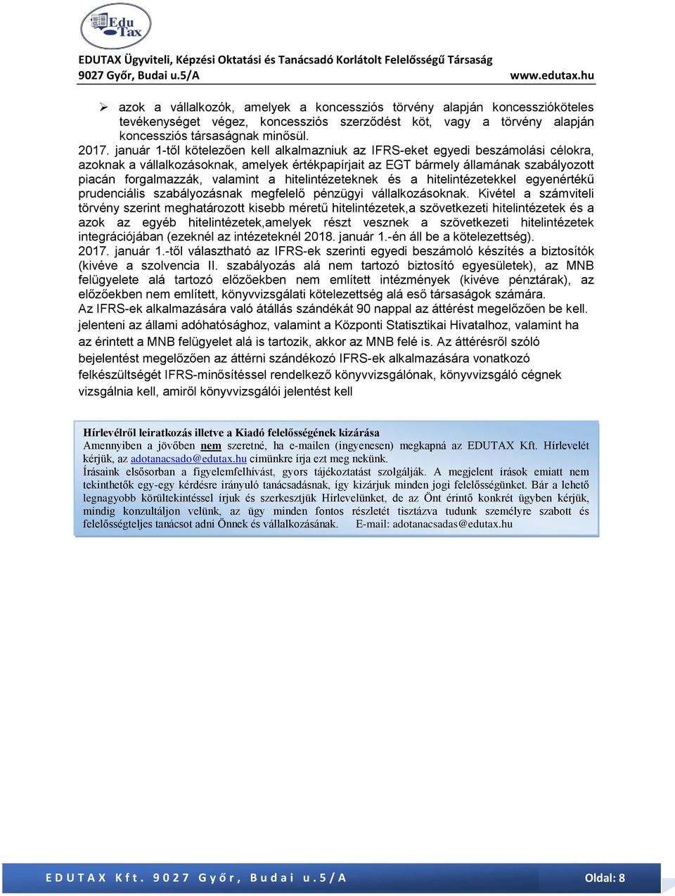 valamint a hitelintézeteknek és a hitelintézetekkel egyenértékű prudenciális szabályozásnak megfelelő pénzügyi vállalkozásoknak.