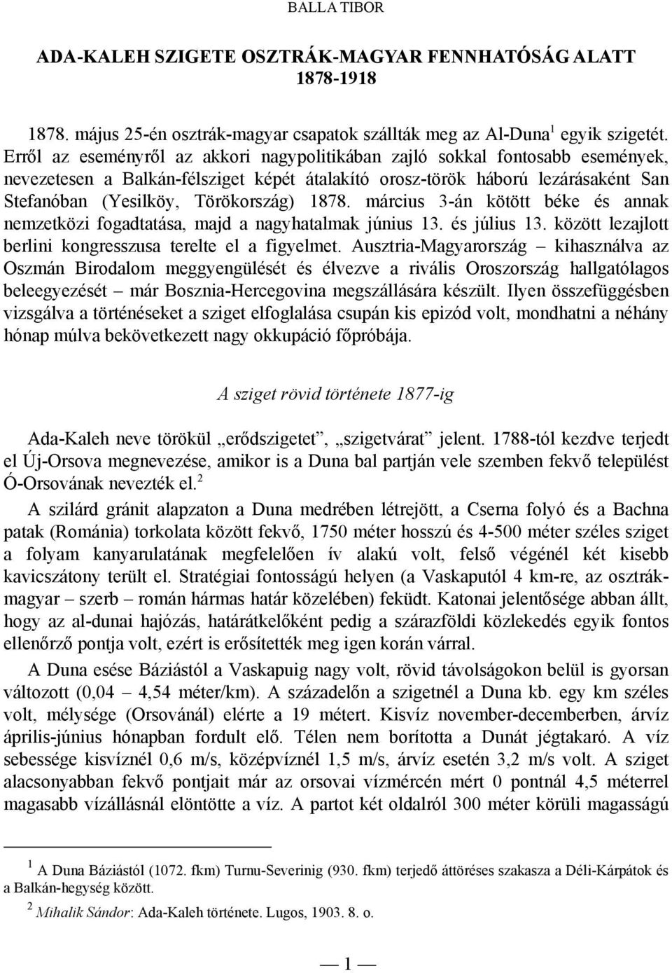 1878. március 3-án kötött béke és annak nemzetközi fogadtatása, majd a nagyhatalmak június 13. és július 13. között lezajlott berlini kongresszusa terelte el a figyelmet.