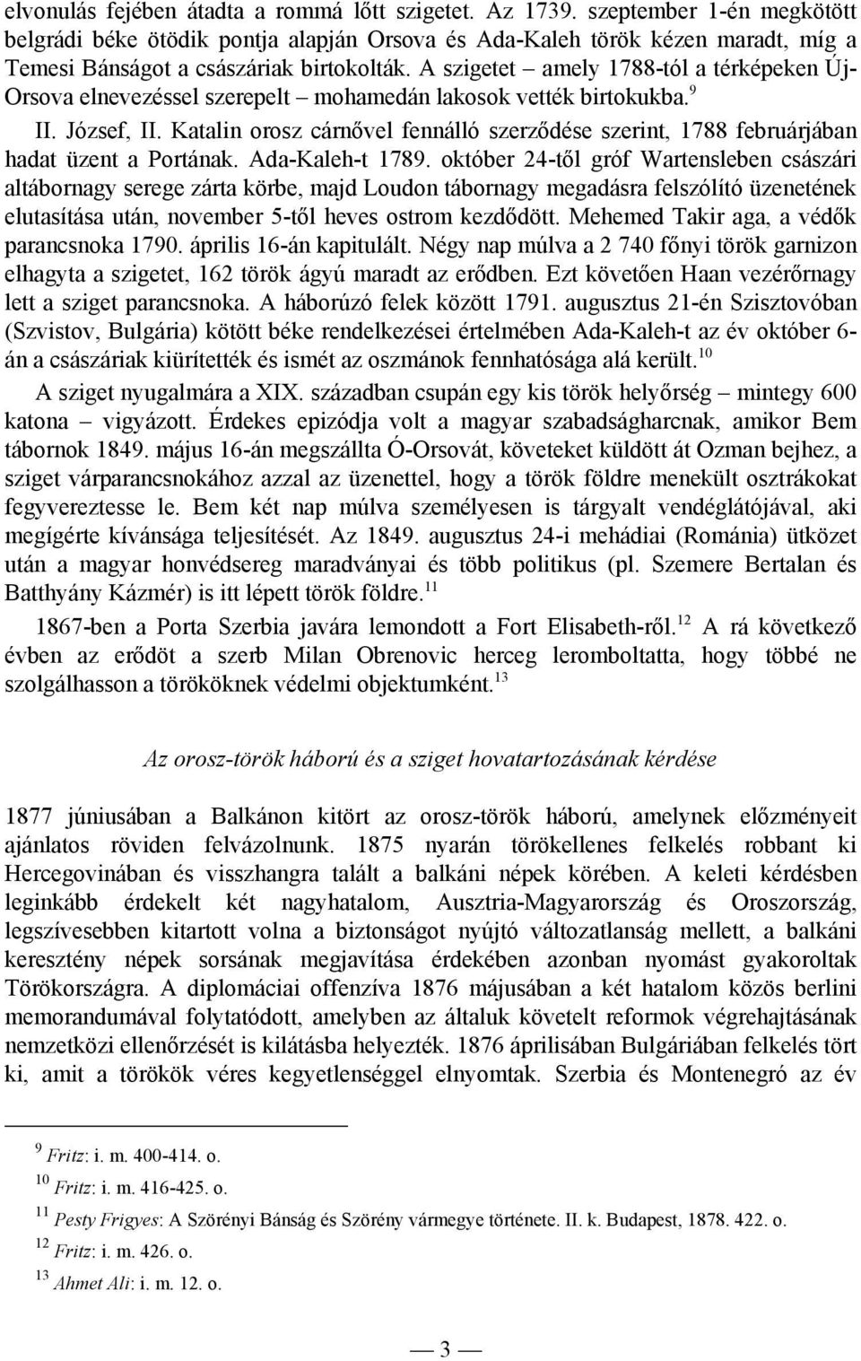 A szigetet amely 1788-tól a térképeken Új- Orsova elnevezéssel szerepelt mohamedán lakosok vették birtokukba. 9 II. József, II.