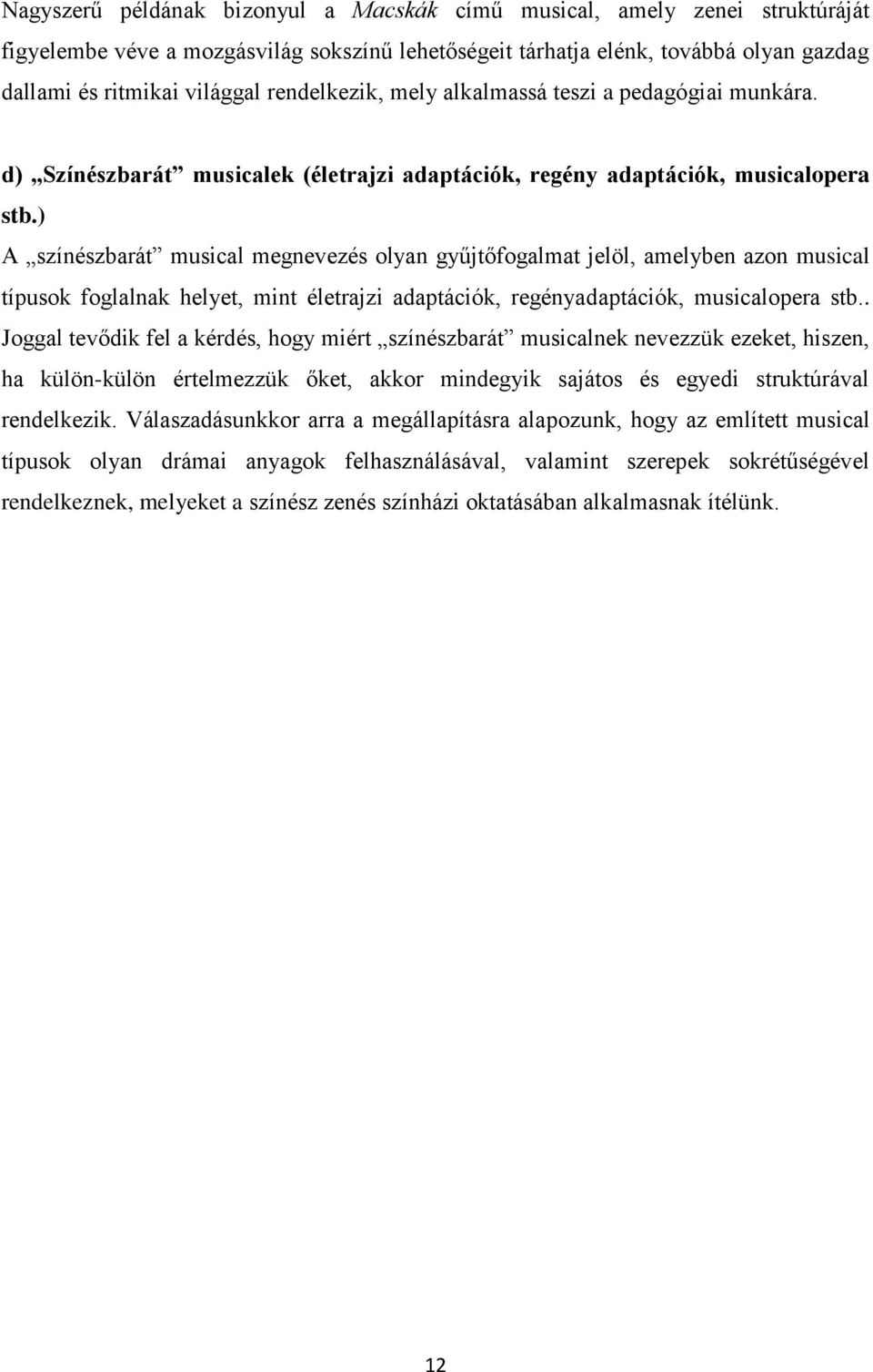 ) A színészbarát musical megnevezés olyan gyűjtőfogalmat jelöl, amelyben azon musical típusok foglalnak helyet, mint életrajzi adaptációk, regényadaptációk, musicalopera stb.