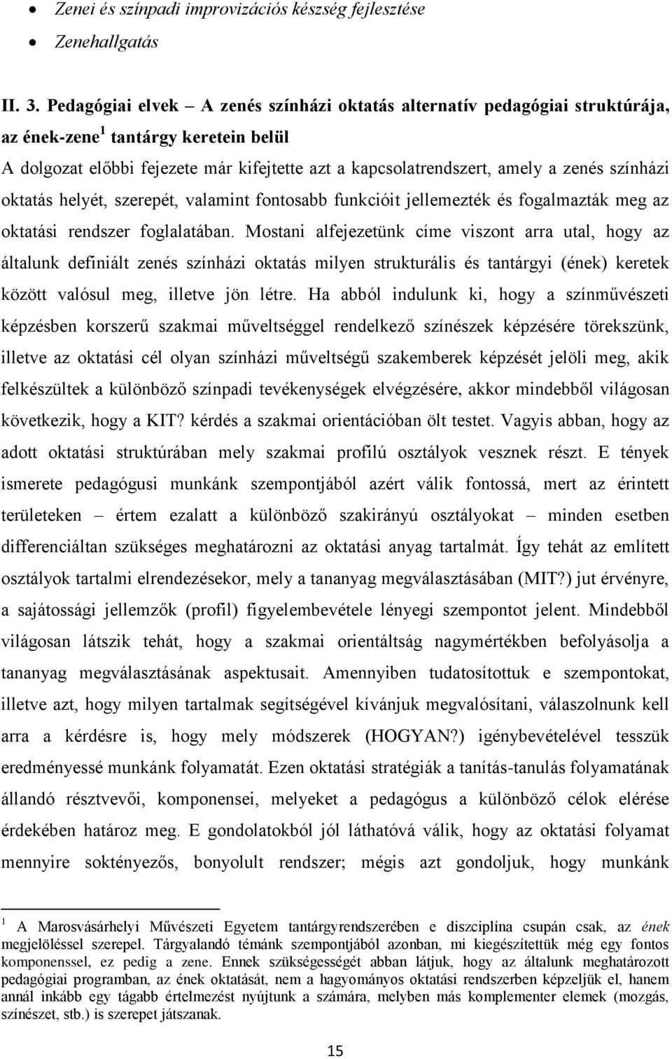 színházi oktatás helyét, szerepét, valamint fontosabb funkcióit jellemezték és fogalmazták meg az oktatási rendszer foglalatában.