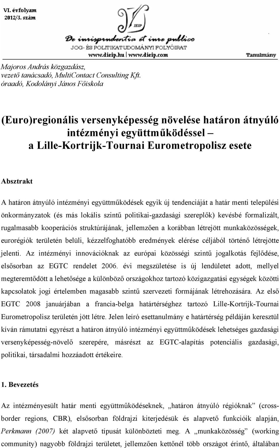 határ menti települési önkormányzatok (és más lokális szintű politikai-gazdasági szereplők) kevésbé formalizált, rugalmasabb kooperációs struktúrájának, jellemzően a korábban létrejött