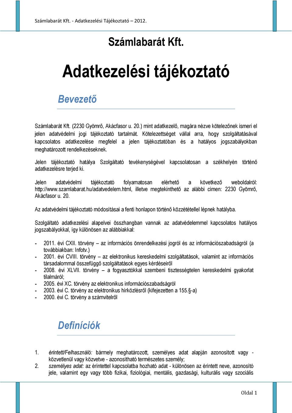 Jelen tájékoztató hatálya Szolgáltató tevékenységével kapcsolatosan a székhelyén történő adatkezelésre terjed ki.