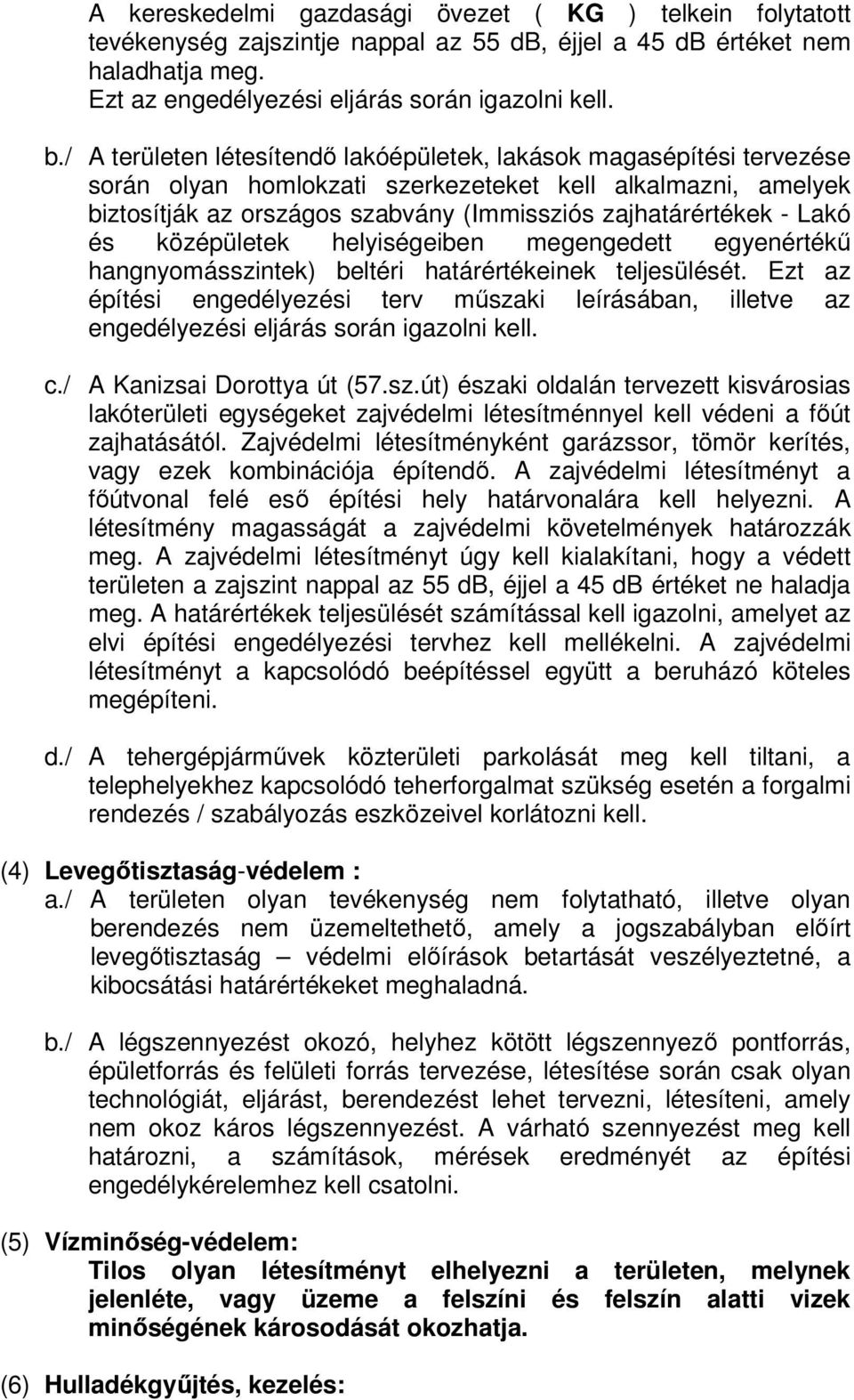 Lakó és középületek helyiségeiben megengedett egyenértékű hangnyomásszintek) beltéri határértékeinek teljesülését.