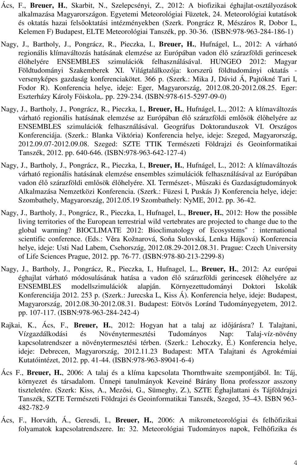 (ISBN:978-963-284-186-1) Nagy, J., Bartholy, J., Pongrácz, R., Pieczka, I., Breuer, H., Hufnágel, L.
