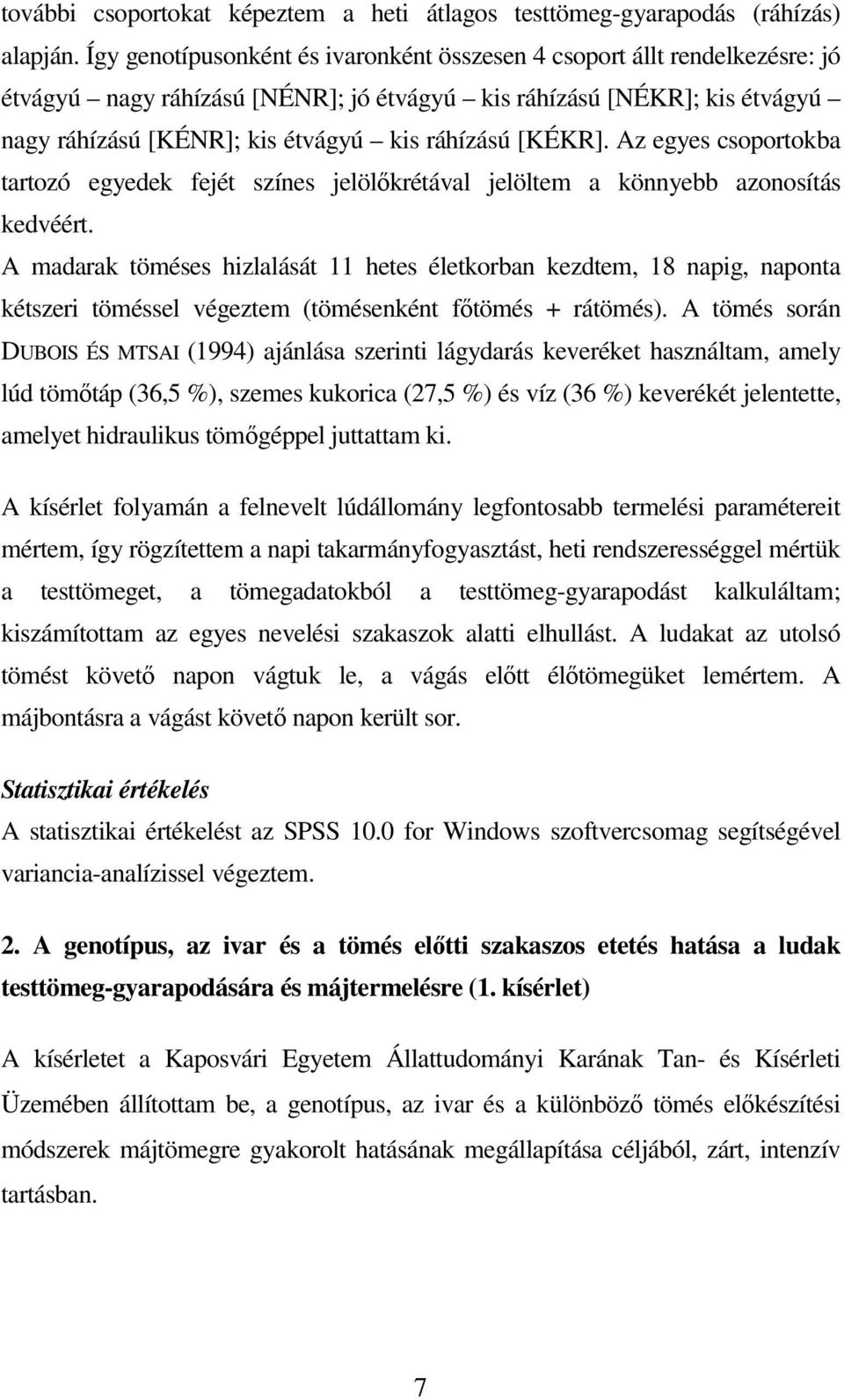 [KÉKR]. Az egyes csoportokba tartozó egyedek fejét színes jelölıkrétával jelöltem a könnyebb azonosítás kedvéért.