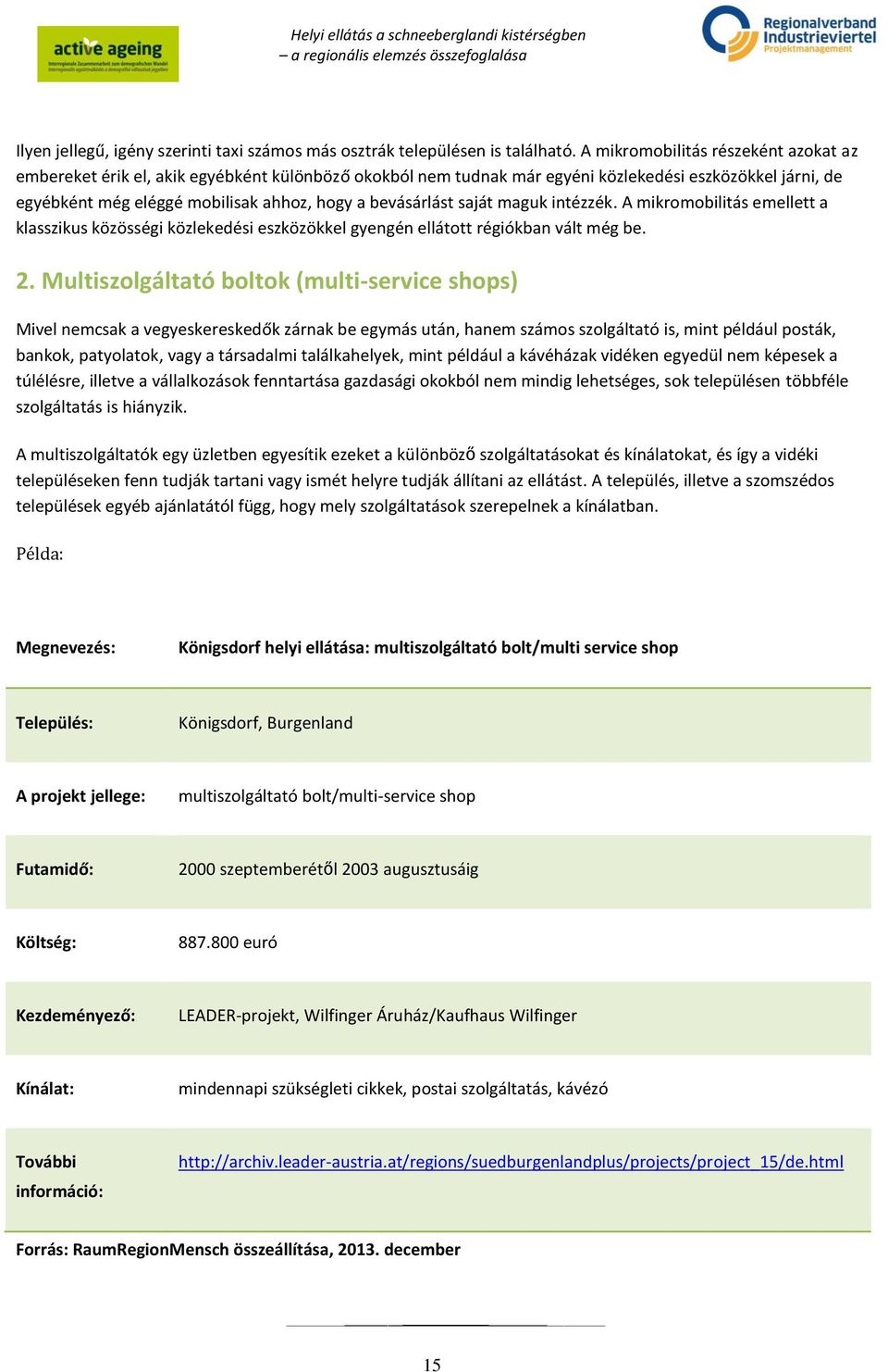 bevásárlást saját maguk intézzék. A mikromobilitás emellett a klasszikus közösségi közlekedési eszközökkel gyengén ellátott régiókban vált még be. 2.