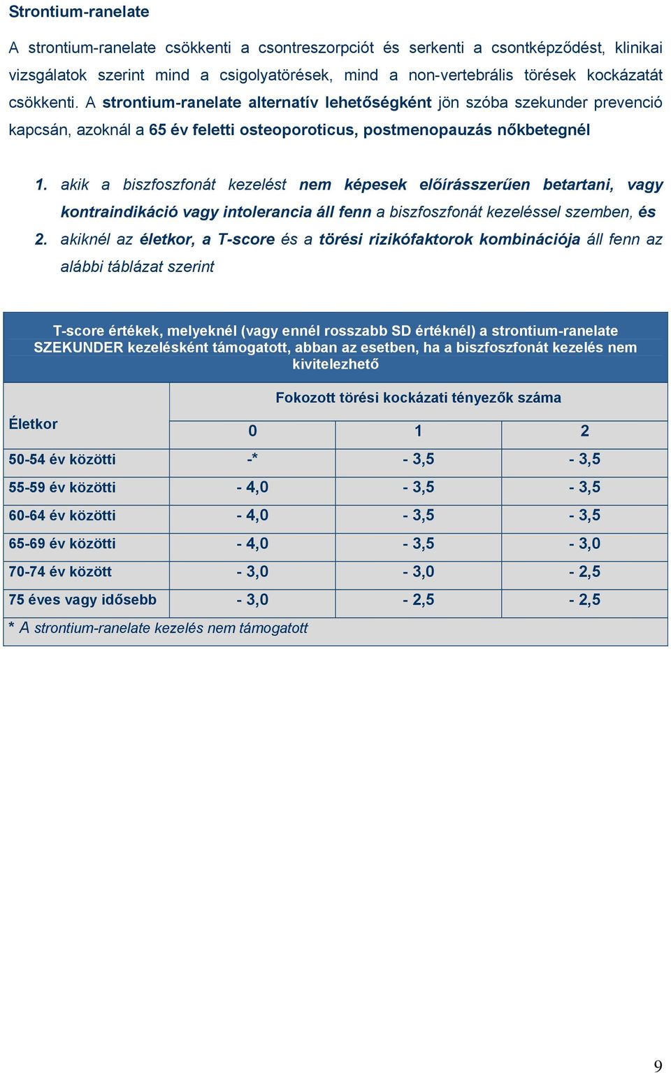 akik a biszfoszfonát kezelést nem képesek előírásszerűen betartani, vagy kontraindikáció vagy intolerancia áll fenn a biszfoszfonát kezeléssel szemben, és 2.