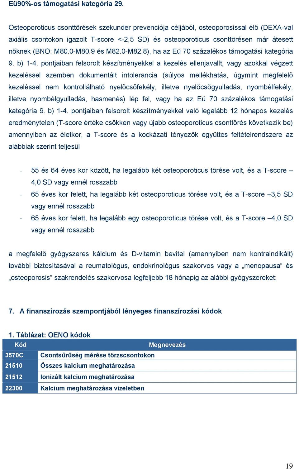 9 és M82.0-M82.8), ha az Eü 70 százalékos támogatási kategória 9. b) 1-4.