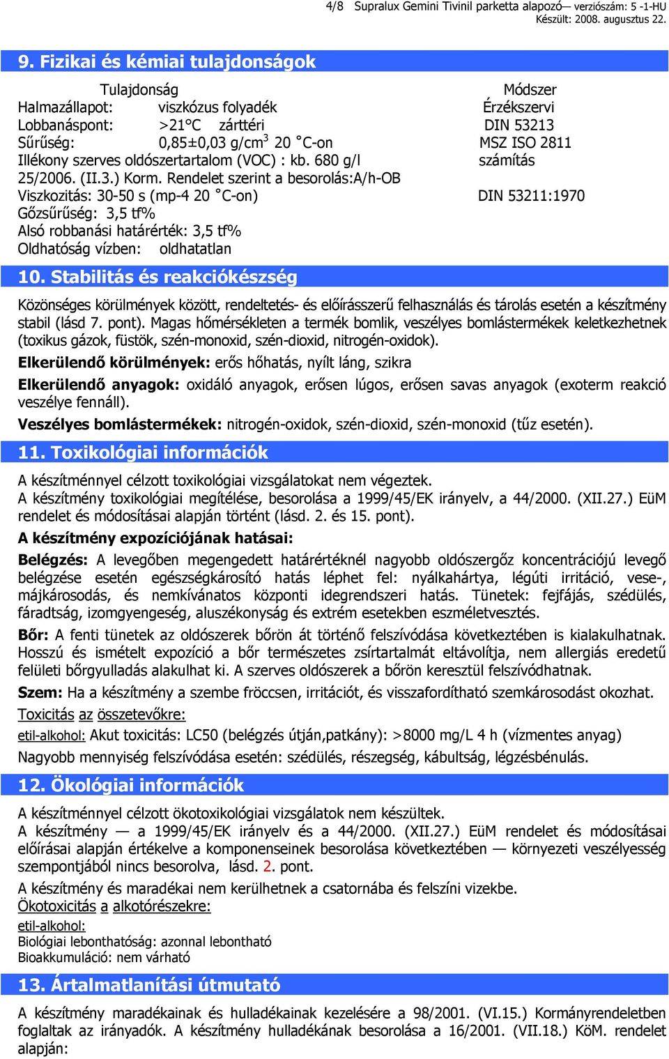 szerves oldószertartalom (VOC) : kb. 680 g/l számítás 25/2006. (II.3.) Korm.