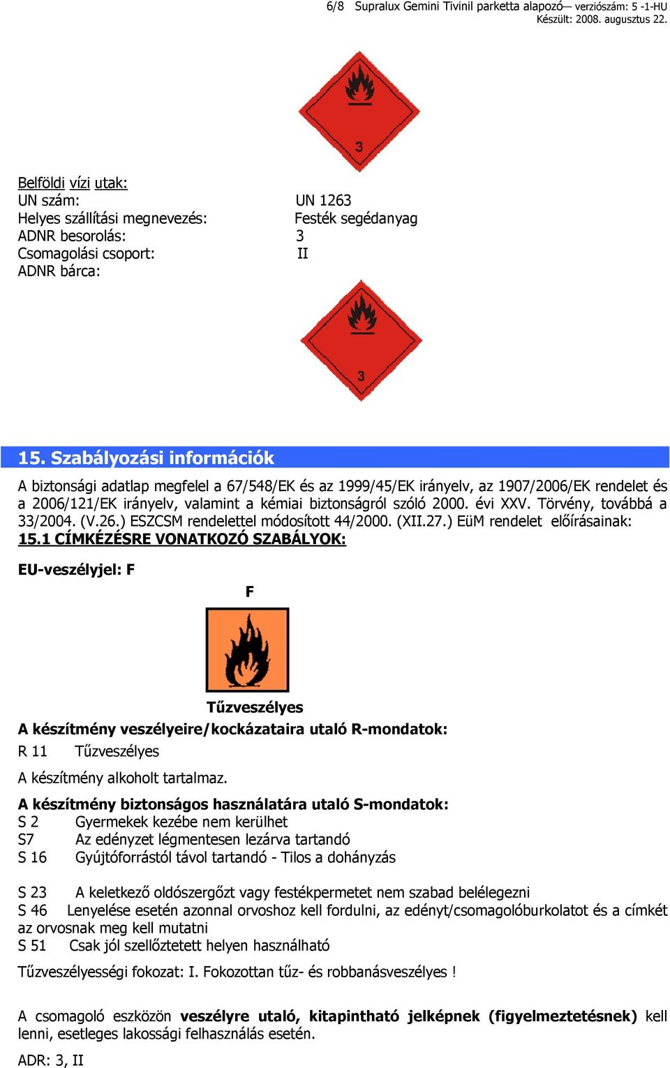 évi XXV. Törvény, továbbá a 33/2004. (V.26.) ESZCSM rendelettel módosított 44/2000. (XII.27.) EüM rendelet előírásainak: 15.