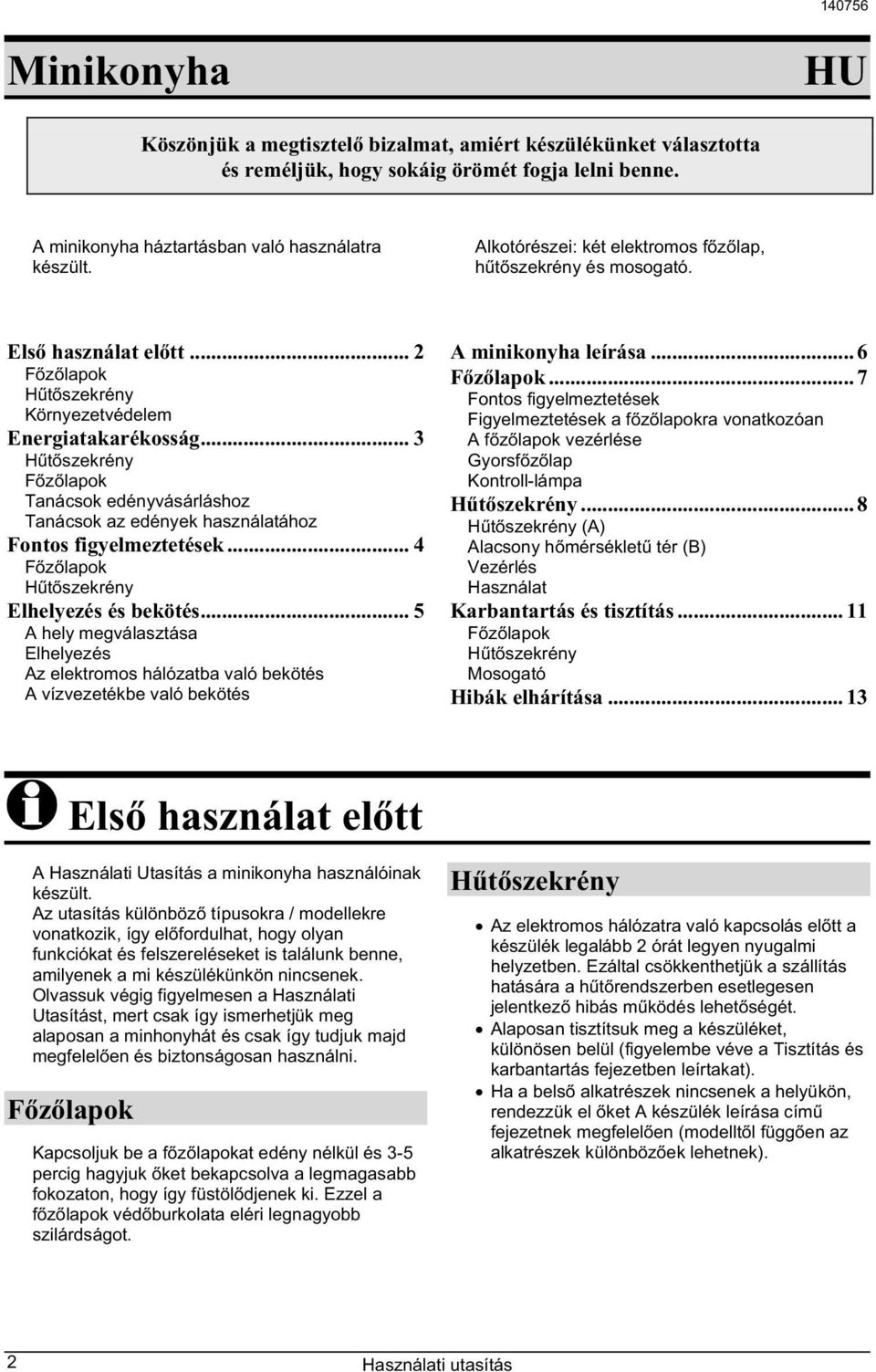 .. 3 Tanácsok edényvásárláshoz Tanácsok az edények használatához Fontos figyelmeztetések... 4 Elhelyezés és bekötés.