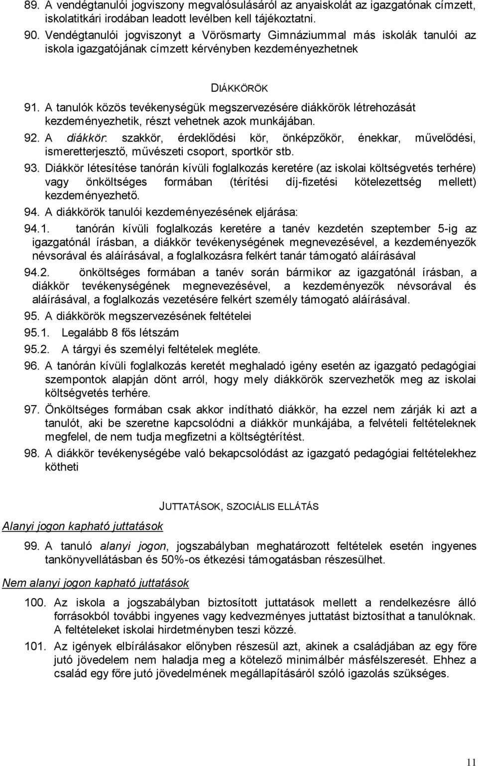 A tanulók közös tevékenységük megszervezésére diákkörök létrehozását kezdeményezhetik, részt vehetnek azok munkájában. 92.