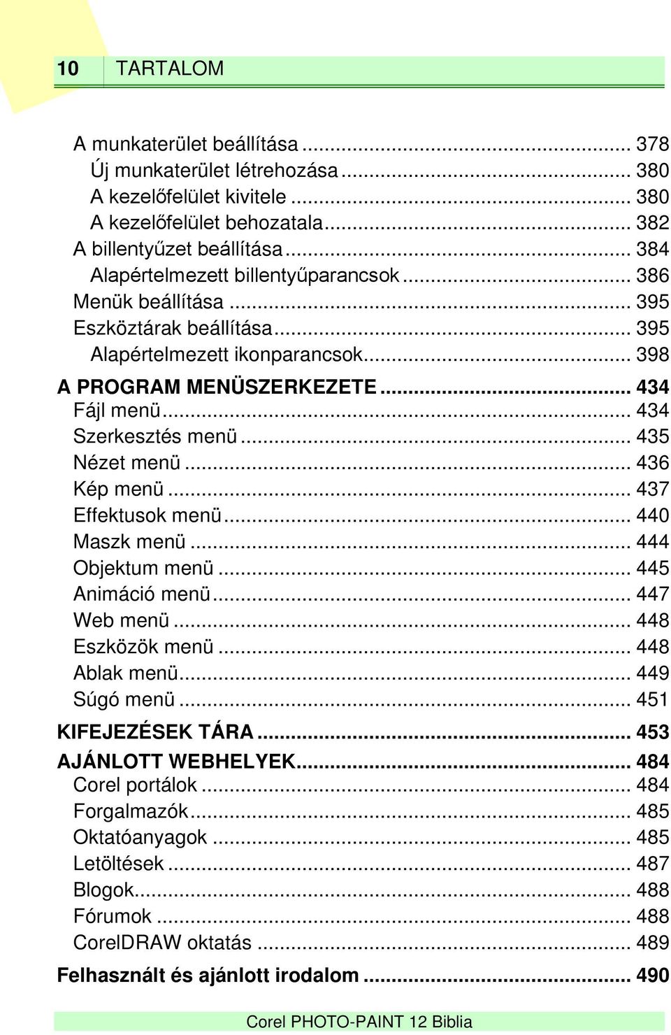 .. 434 Szerkesztés menü... 435 Nézet menü... 436 Kép menü... 437 Effektusok menü... 440 Maszk menü... 444 Objektum menü... 445 Animáció menü... 447 Web menü... 448 Eszközök menü... 448 Ablak menü.