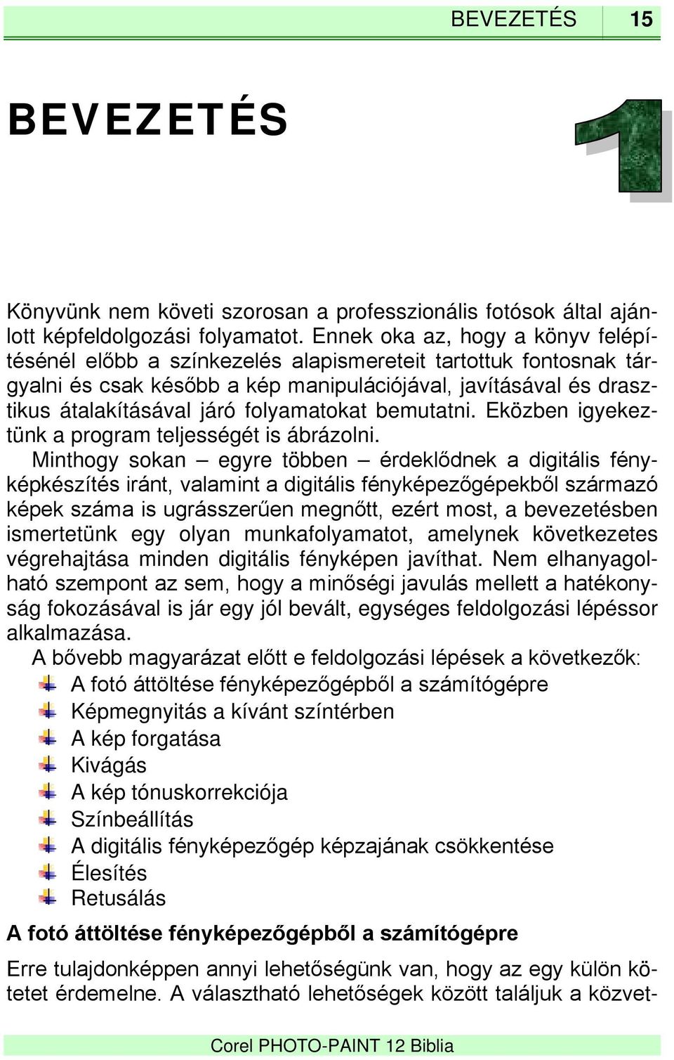 folyamatokat bemutatni. Eközben igyekeztünk a program teljességét is ábrázolni.