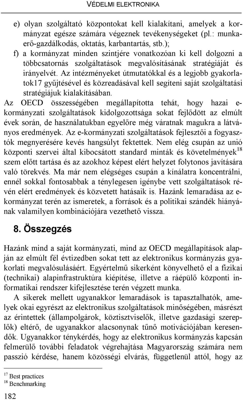 Az intézményeket útmutatókkal és a legjobb gyakorlatok17 gyűjtésével és közreadásával kell segíteni saját szolgáltatási stratégiájuk kialakításában.