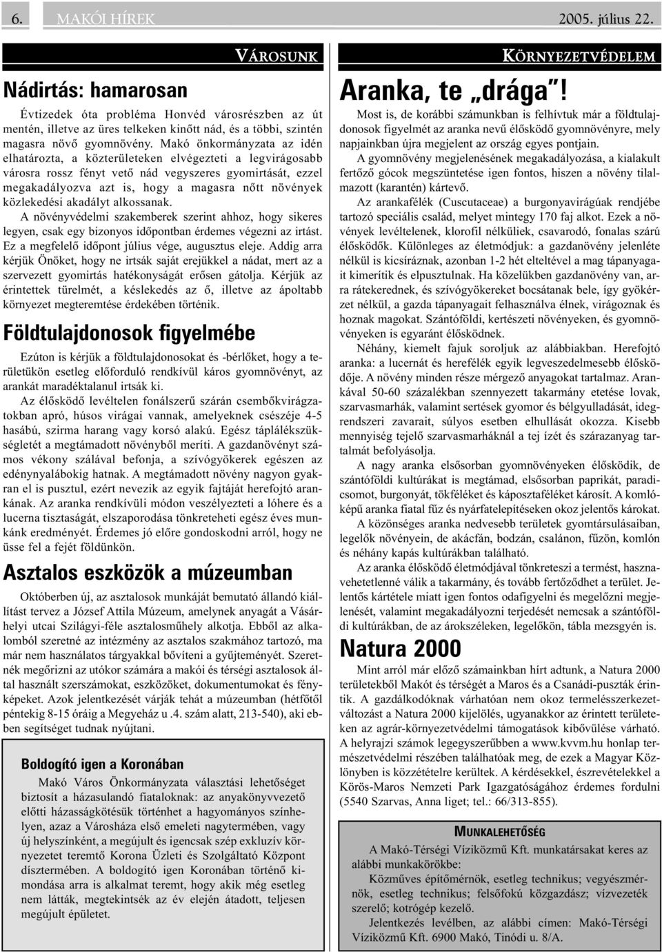 közlekedési akadályt alkossanak. A növényvédelmi szakemberek szerint ahhoz, hogy sikeres legyen, csak egy bizonyos idõpontban érdemes végezni az irtást.