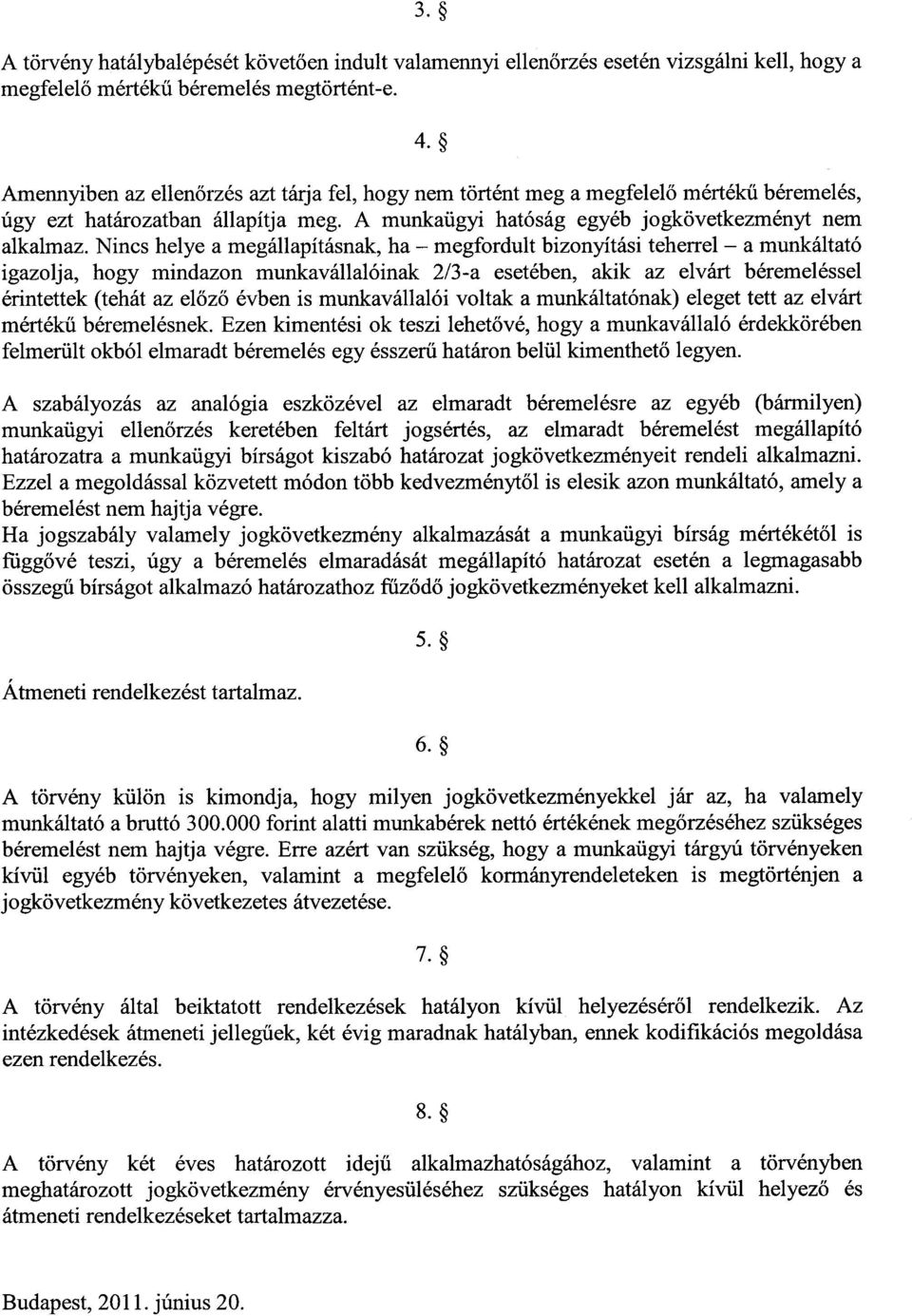 Nincs helye a megállapításnak, ha megfordult bizonyítási teherrel a munkáltat ó igazolja, hogy mindazon munkavállalóinak 2/3-a esetében, akik az elvárt béremeléssel érintettek (tehát az el őző évben