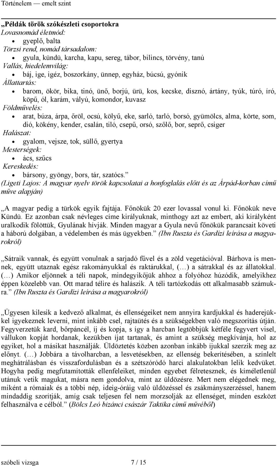 Földművelés: arat, búza, árpa, őröl, ocsú, kölyű, eke, sarló, tarló, borsó, gyümölcs, alma, körte, som, dió, kökény, kender, csalán, tiló, csepű, orsó, szőlő, bor, seprő, csiger Halászat: gyalom,