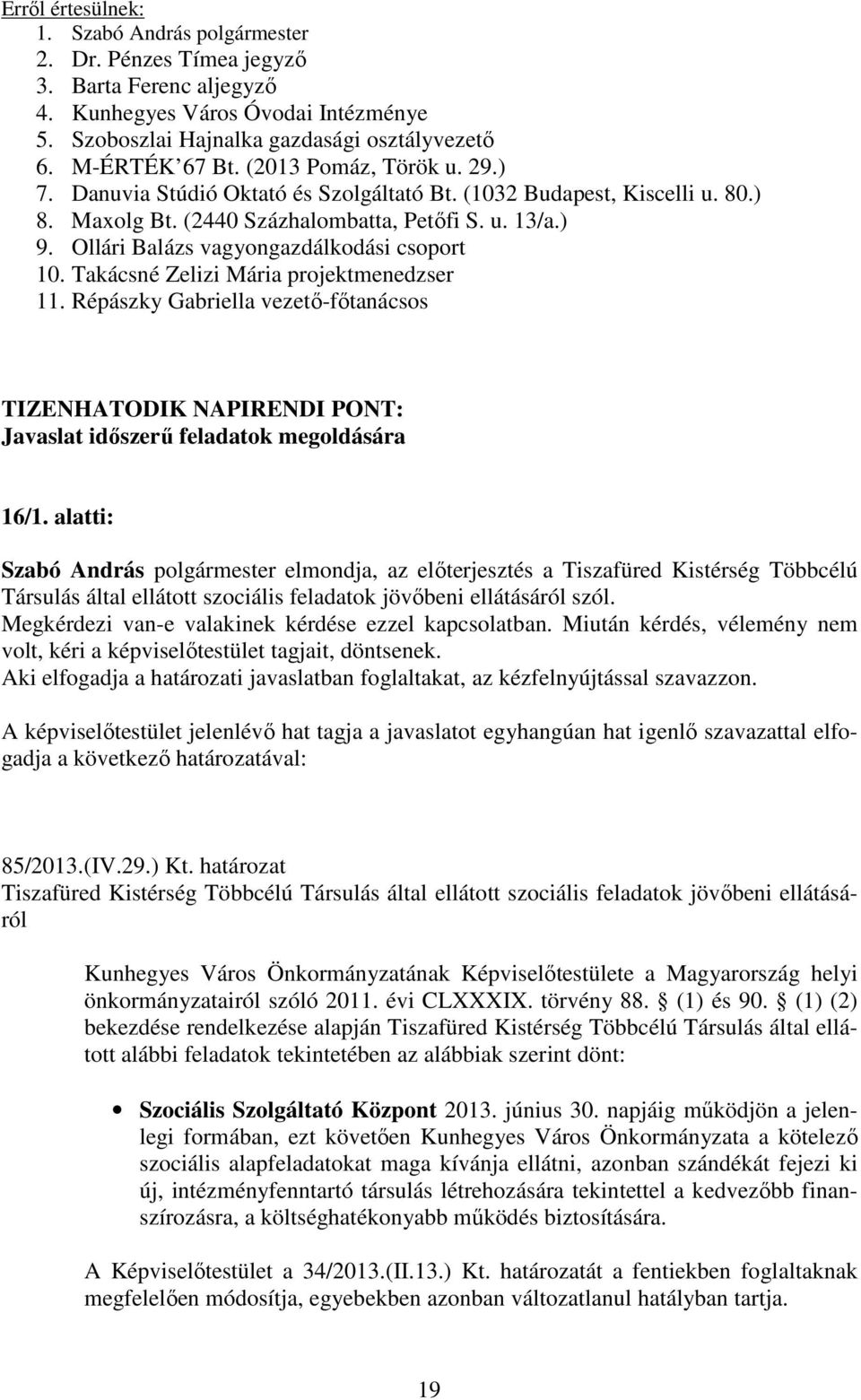 Takácsné Zelizi Mária projektmenedzser 11. Répászky Gabriella vezető-főtanácsos TIZENHATODIK NAPIRENDI PONT: Javaslat időszerű feladatok megoldására 16/1.