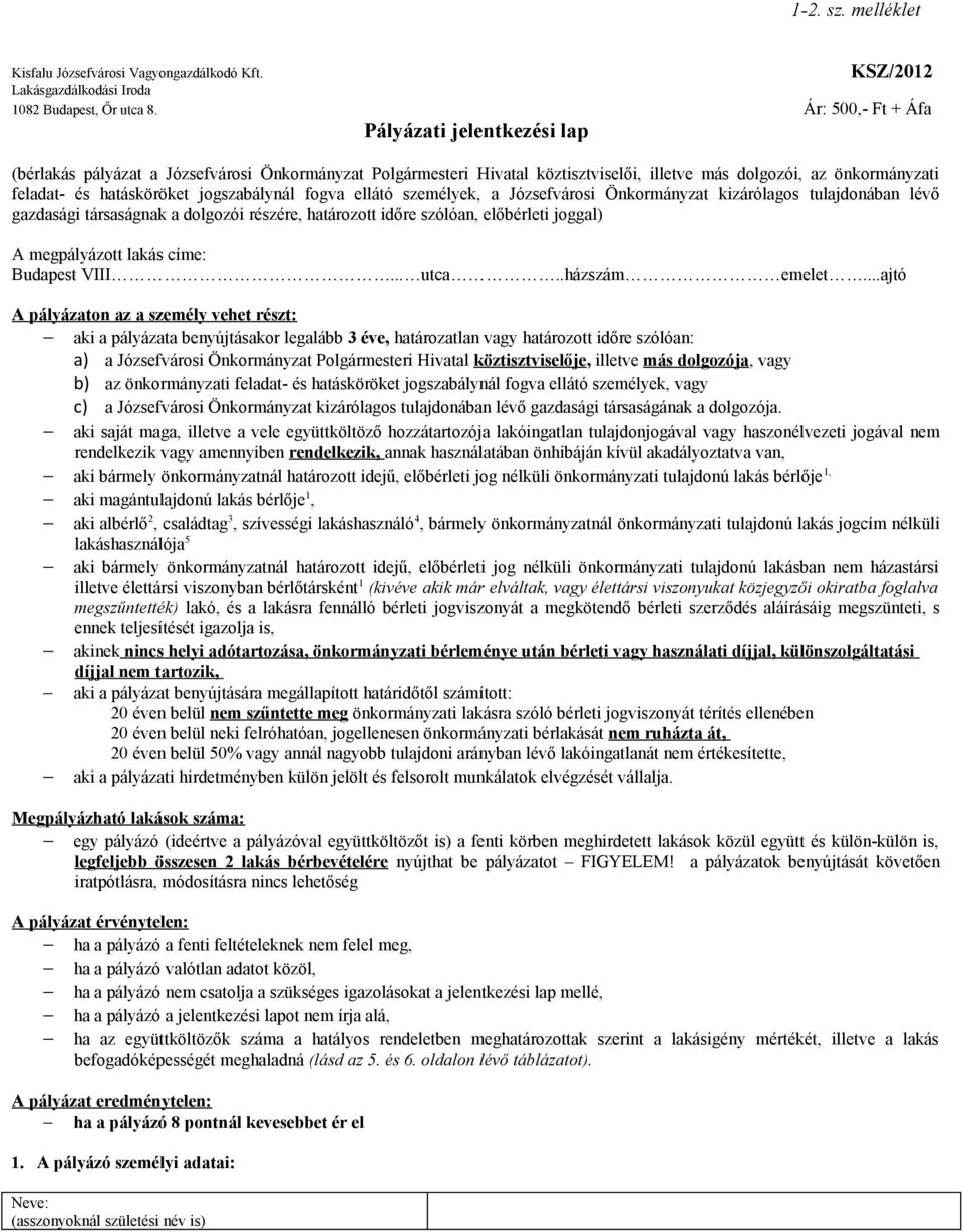 jogszabálynál fogva ellátó személyek, a Józsefvárosi Önkormányzat kizárólagos tulajdonában lévő gazdasági társaságnak a dolgozói részére, határozott időre szólóan, előbérleti joggal) A megpályázott