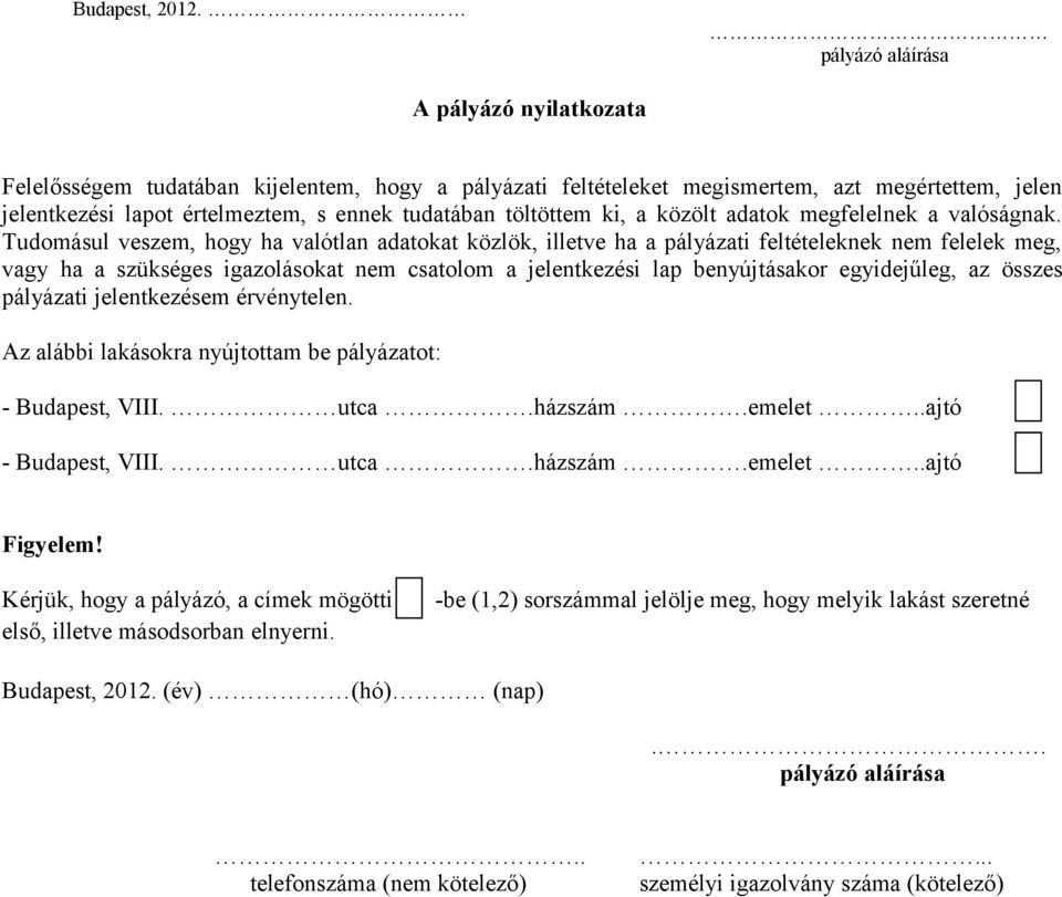 töltöttem ki, a közölt adatok megfelelnek a valóságnak.