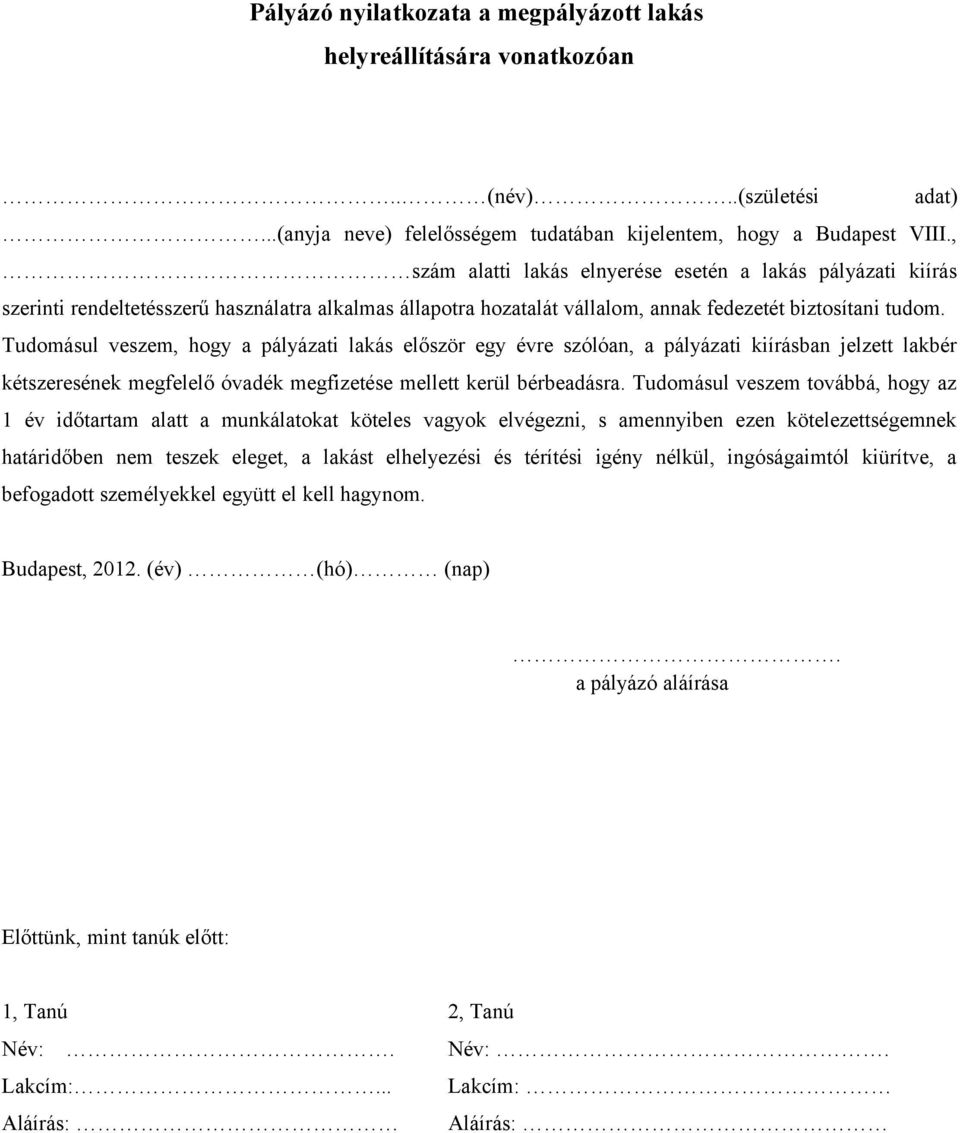 Tudomásul veszem, hogy a pályázati lakás először egy évre szólóan, a pályázati kiírásban jelzett lakbér kétszeresének megfelelő óvadék megfizetése mellett kerül bérbeadásra.