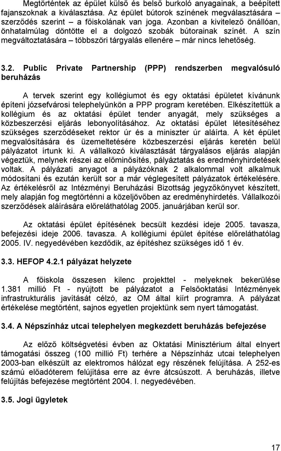 Public Private Partnership (PPP) rendszerben megvalósuló beruházás A tervek szerint egy kollégiumot és egy oktatási épületet kívánunk építeni józsefvárosi telephelyünkön a PPP program keretében.