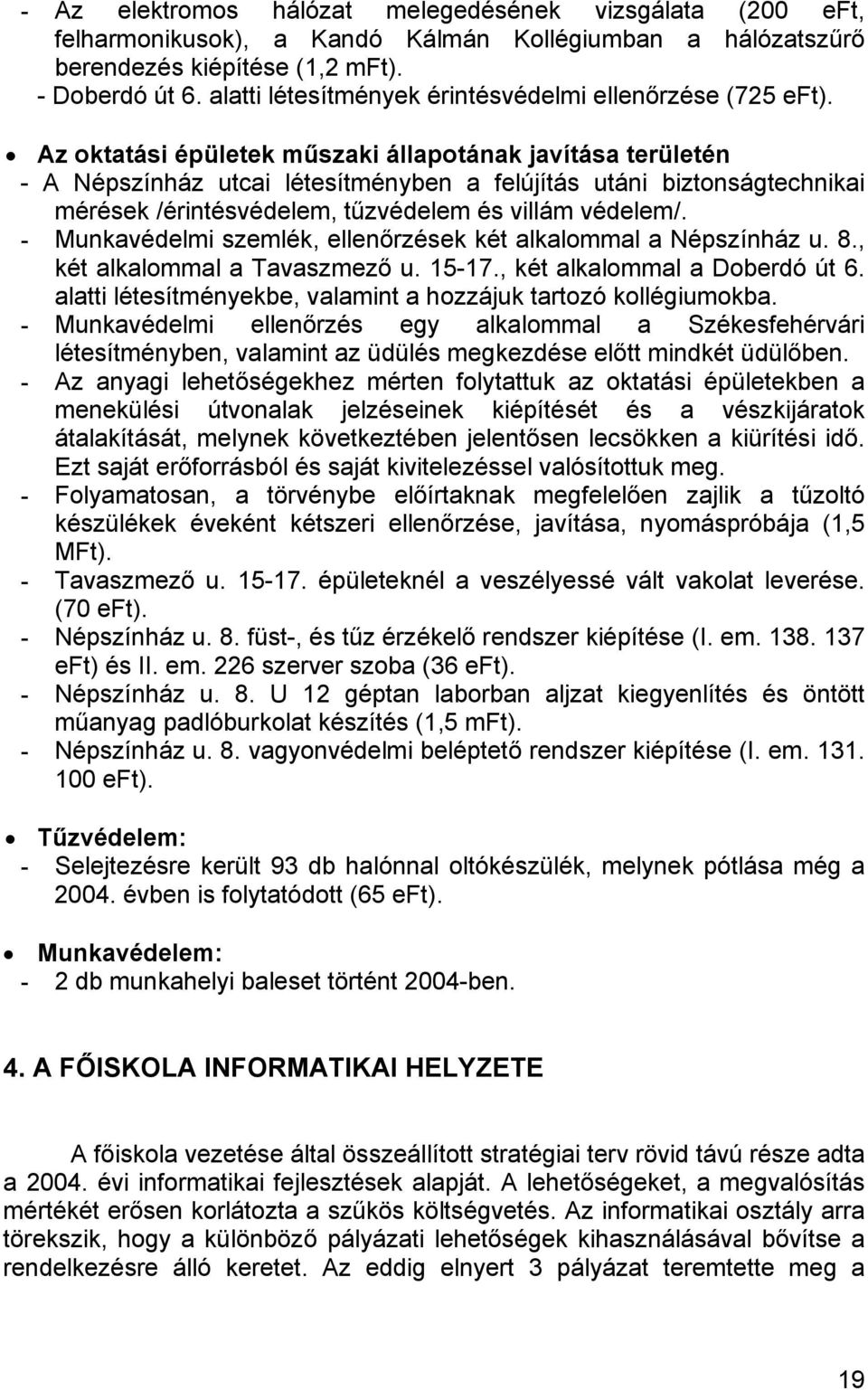 Az oktatási épületek műszaki állapotának javítása területén - A Népszínház utcai létesítményben a felújítás utáni biztonságtechnikai mérések /érintésvédelem, tűzvédelem és villám védelem/.