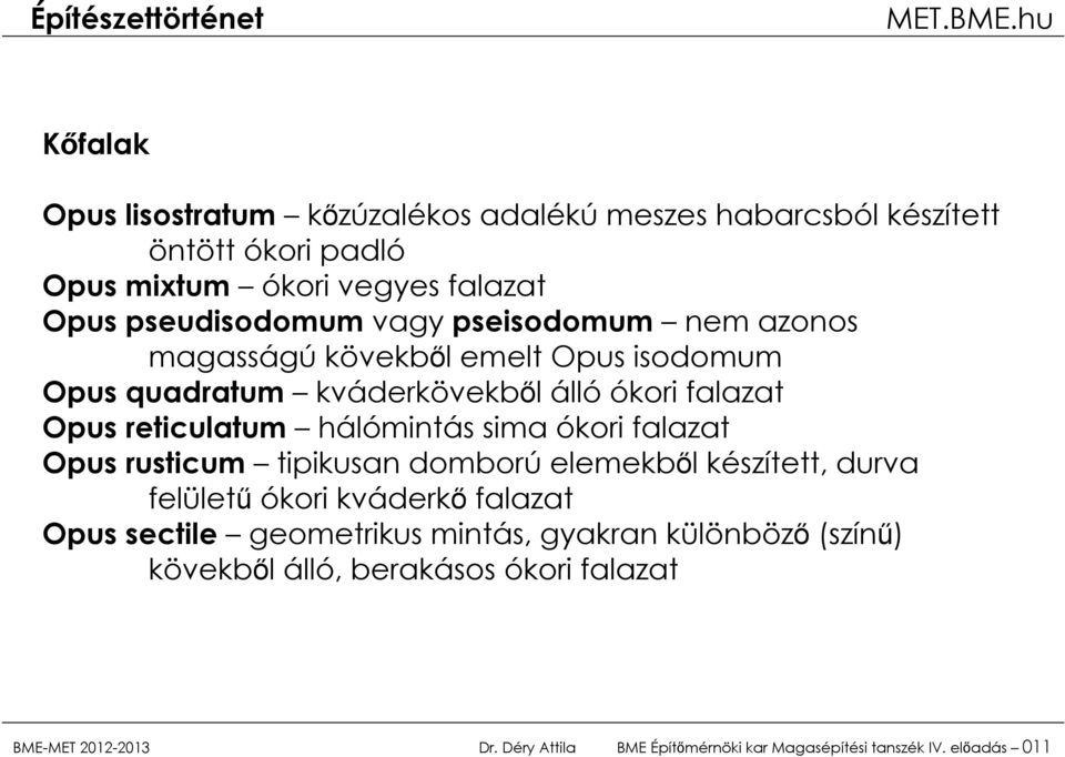 sima ókori falazat Opus rusticum tipikusan domború elemekből készített, durva felületű ókori kváderkő falazat Opus sectile geometrikus mintás,