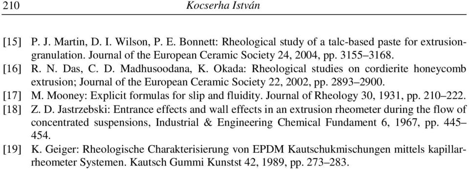 Mooney: Explicit formulas for slip and fluidity. Journal of Rheology 3, 1931, pp. 21 222. [18] Z. D.