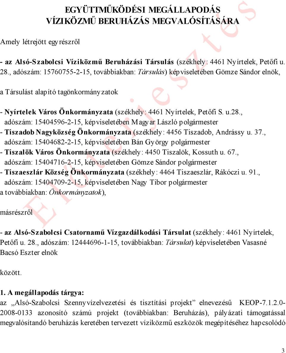 , adószá: 15404596-2-15, képviseletében Magyar László polgárester - Tiszadob Nagyközség Önkorányzata (székhely: 4456 Tiszadob, Andrássy u. 37.