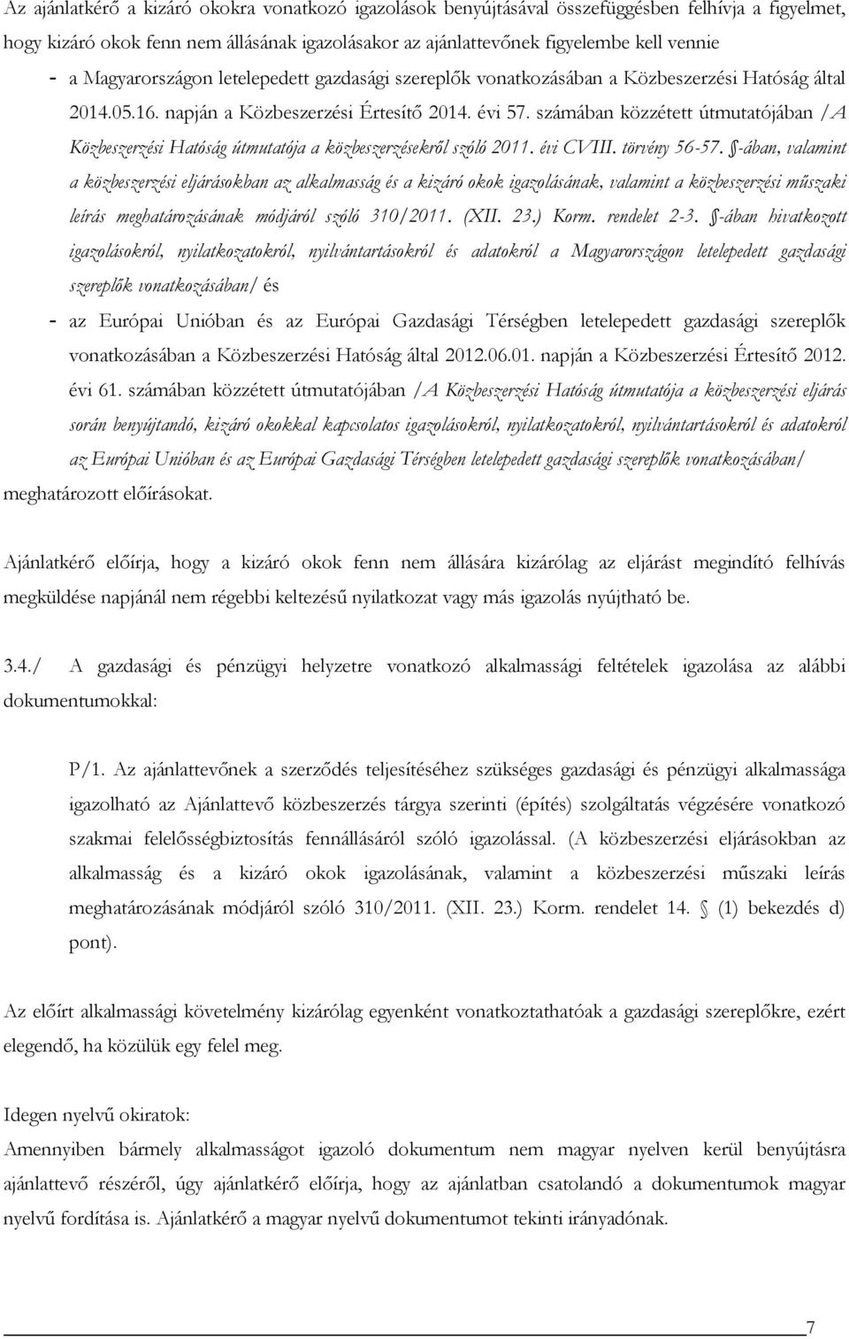 számában közzétett útmutatójában /A Közbeszerzési Hatóság útmutatója a közbeszerzésekről szóló 2011. évi CVIII. törvény 56-57.