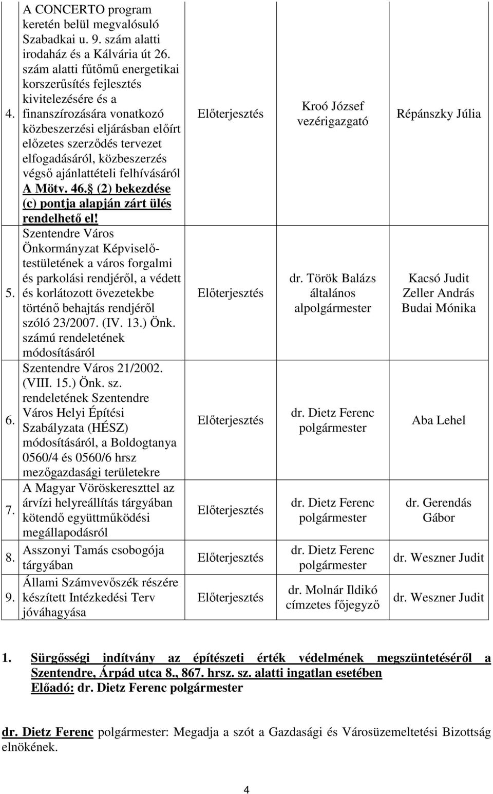 ajánlattételi felhívásáról A Mötv. 46. (2) bekezdése (c) pontja alapján zárt ülés rendelhető el!