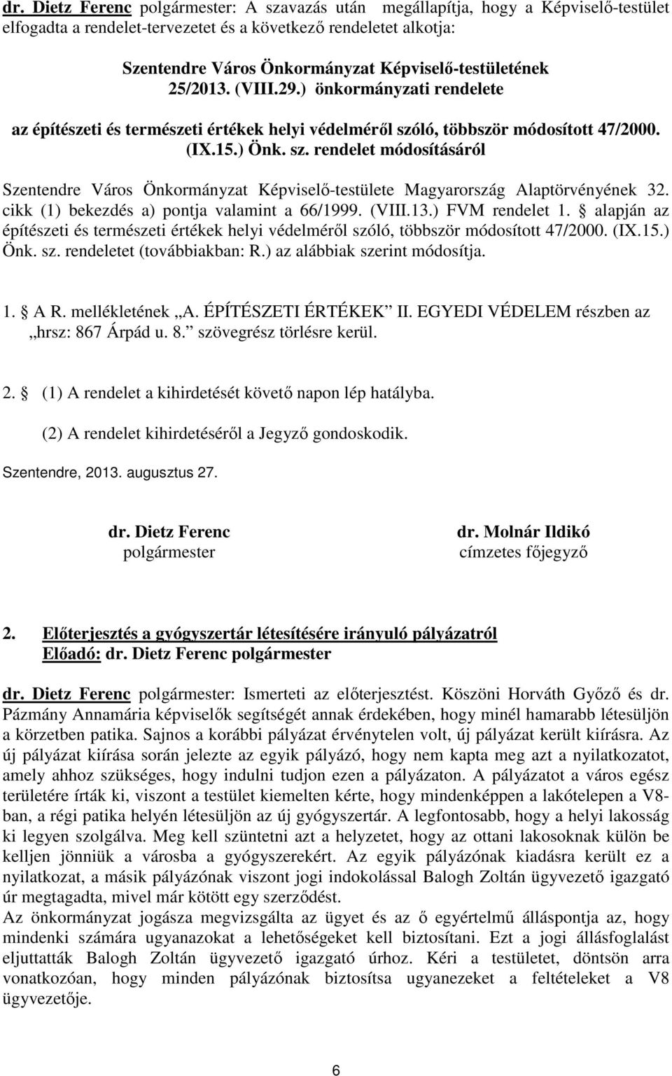 ló, többször módosított 47/2000. (IX.15.) Önk. sz. rendelet módosításáról Szentendre Város Önkormányzat Képviselő-testülete Magyarország Alaptörvényének 32.