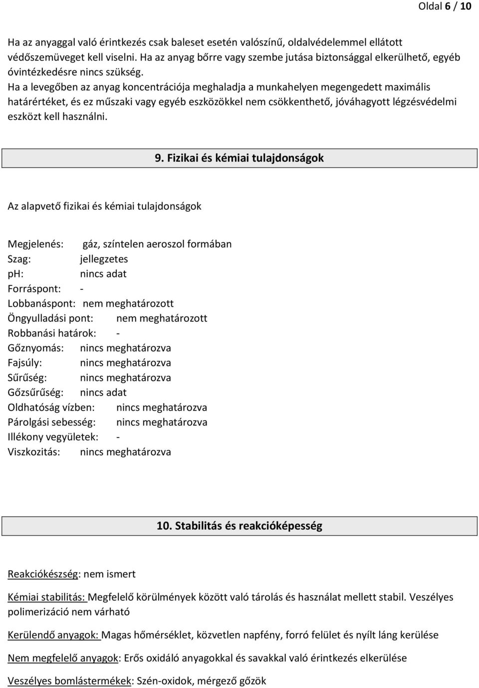 Ha a levegőben az anyag koncentrációja meghaladja a munkahelyen megengedett maximális határértéket, és ez műszaki vagy egyéb eszközökkel nem csökkenthető, jóváhagyott légzésvédelmi eszközt kell