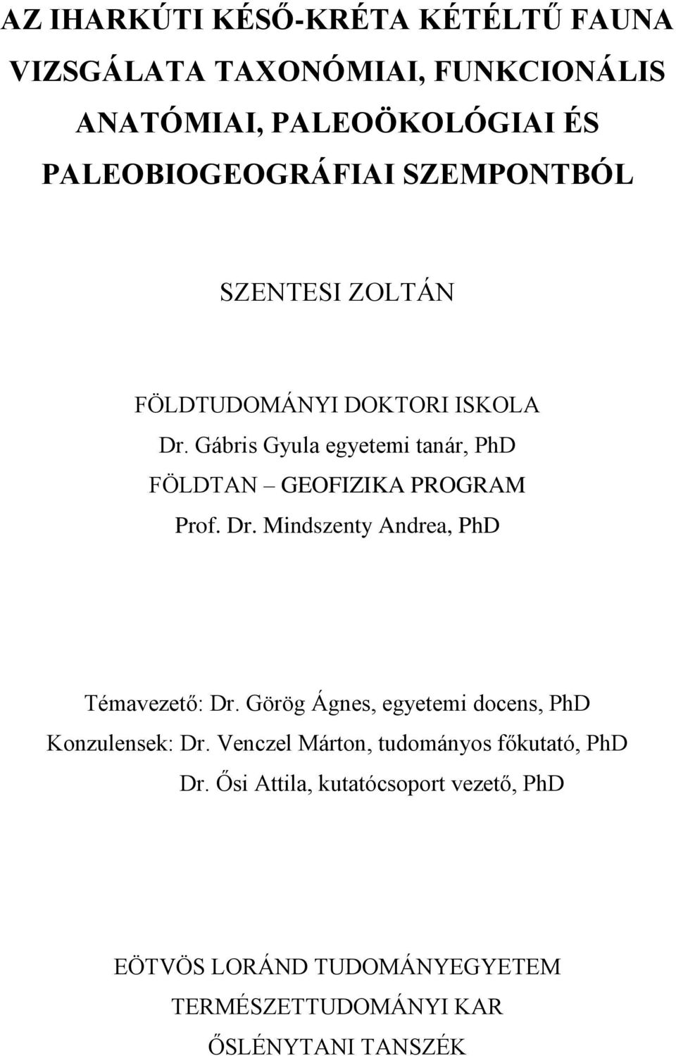 Gábris Gyula egyetemi tanár, PhD FÖLDTAN GEOFIZIKA PROGRAM Prof. Dr. Mindszenty Andrea, PhD Témavezető: Dr.