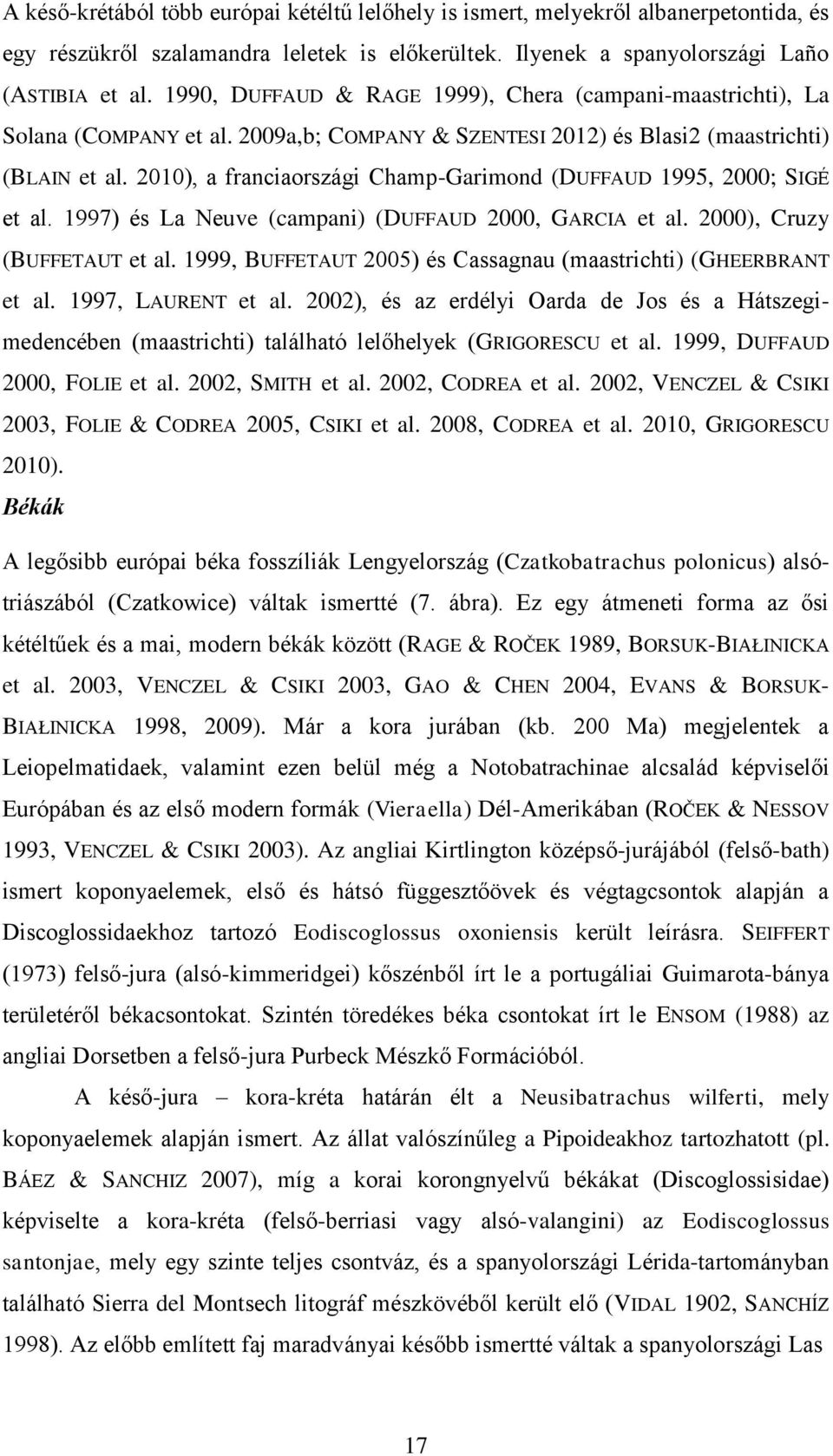 2010), a franciaországi Champ-Garimond (DUFFAUD 1995, 2000; SIGÉ et al. 1997) és La Neuve (campani) (DUFFAUD 2000, GARCIA et al. 2000), Cruzy (BUFFETAUT et al.