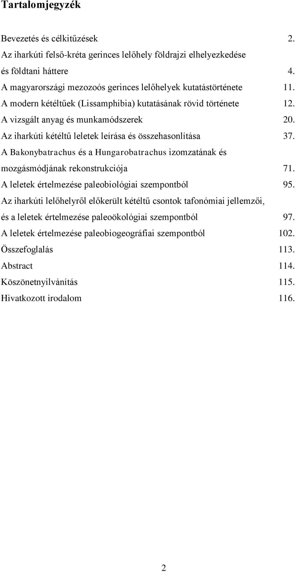 Az iharkúti kétéltű leletek leírása és összehasonlítása 37. A Bakonybatrachus és a Hungarobatrachus izomzatának és mozgásmódjának rekonstrukciója 71.