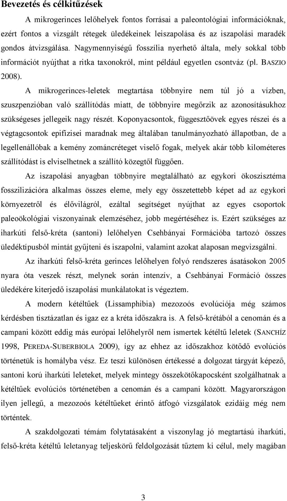 A mikrogerinces-leletek megtartása többnyire nem túl jó a vízben, szuszpenzióban való szállítódás miatt, de többnyire megőrzik az azonosításukhoz szükségeses jellegeik nagy részét.