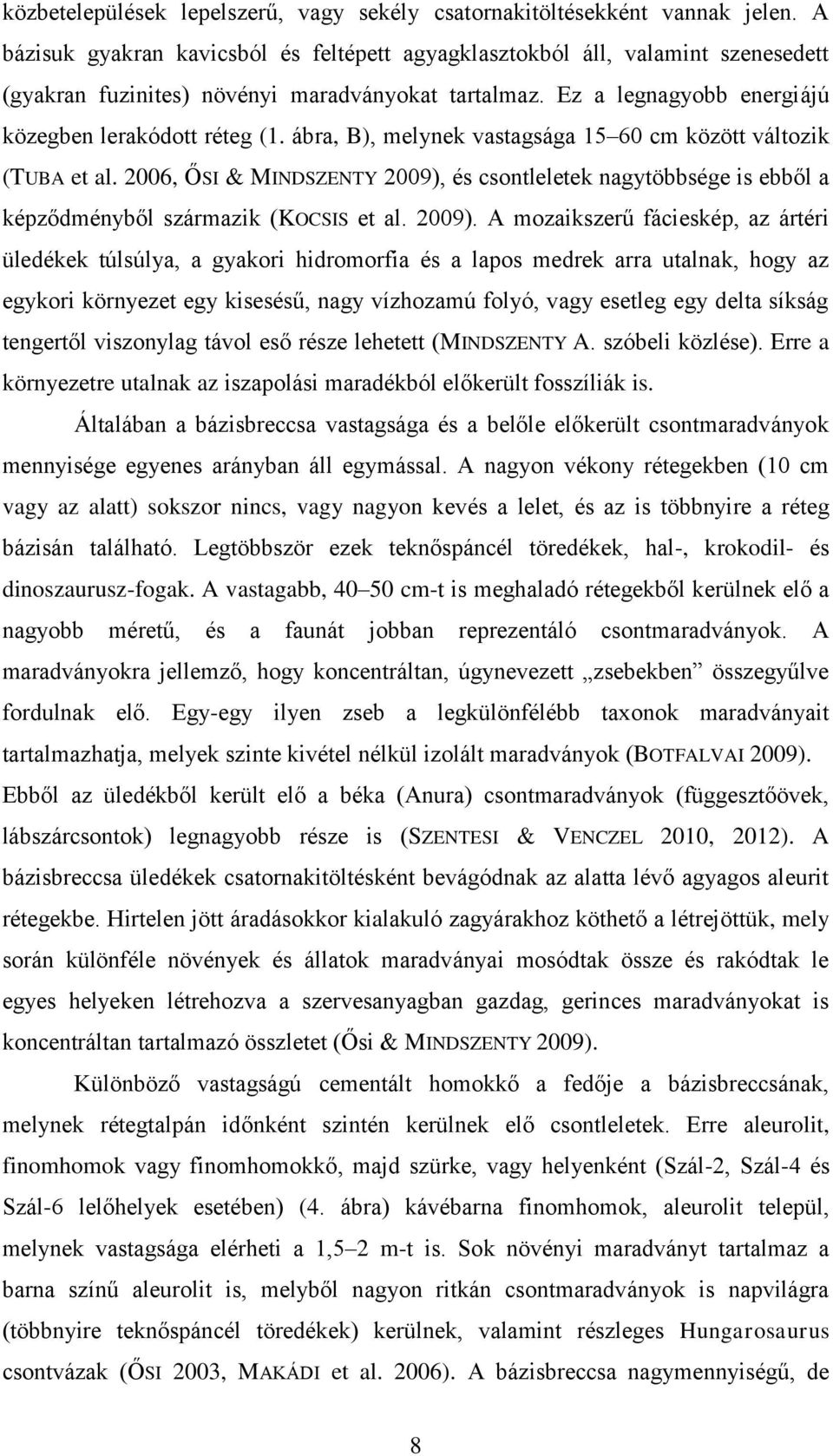 ábra, B), melynek vastagsága 15 60 cm között változik (TUBA et al. 2006, ŐSI & MINDSZENTY 2009),